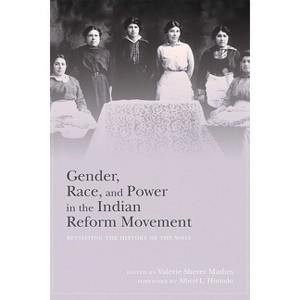 Gender, Race, and Power in the Indian Reform Movement - by  Valerie Sherer Mathes (Hardcover) - 1 of 1