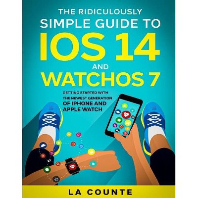 The Ridiculously Simple Guide to iOS 14 and WatchOS 7 - by  Scott La Counte (Paperback)