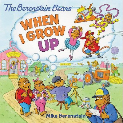 The Berenstain Bears: When I Grow Up - by  Mike Berenstain (Paperback)