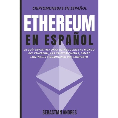 Ethereum en Español - (Criptomonedas en Español) by  Sebastian Andres (Paperback)