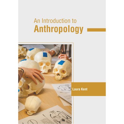 An Introduction to Anthropology - by  Laura Kent (Hardcover)