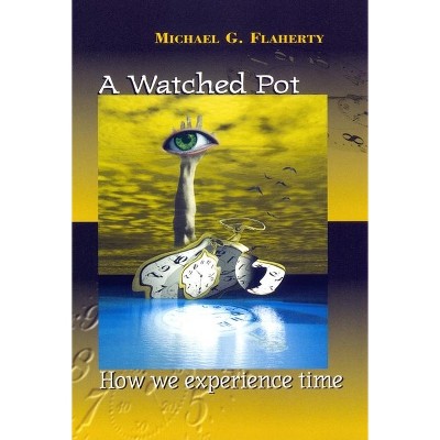 A Watched Pot - by  Michael G Flaherty (Paperback)