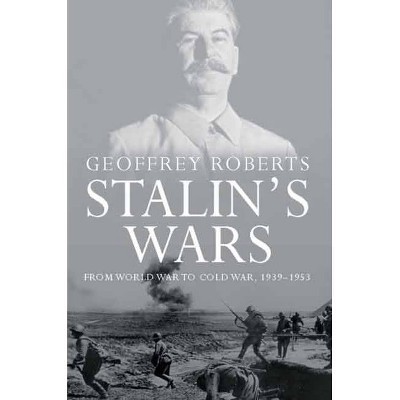 Stalin's Wars - by  Geoffrey Roberts (Paperback)