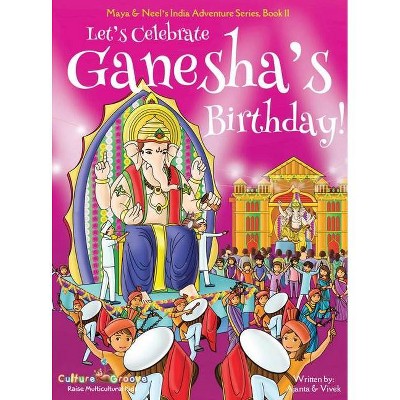 Let's Celebrate Ganesha's Birthday! (Maya & Neel's India Adventure Series, Book 11) - by  Ajanta Chakraborty & Vivek Kumar (Hardcover)