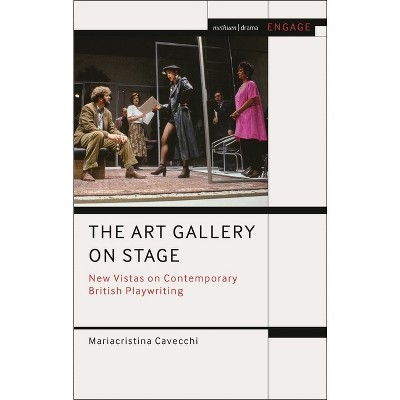 The Art Gallery on Stage - (Methuen Drama Engage) by  Mariacristina Cavecchi (Hardcover)