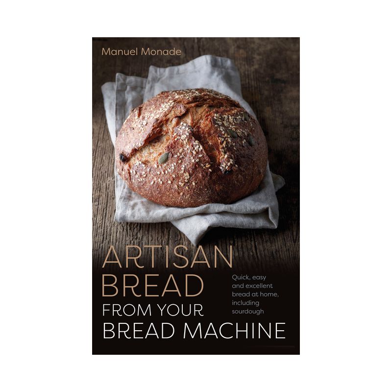 Artisan Bread from Your Bread Machine - by  Manuel Monade (Paperback), 1 of 2