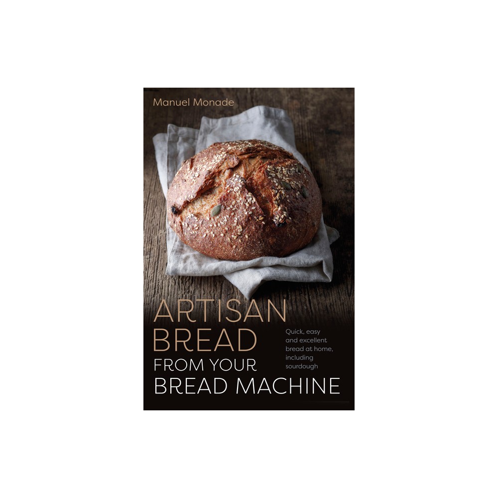 Artisan Bread from Your Bread Machine - by Manuel Monade (Paperback)