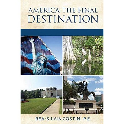 America- The Final Destination - by  Rea Silvia Costin (Paperback)