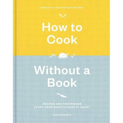 How to Cook Without a Book, Completely Updated and Revised - by  Pam Anderson (Hardcover)