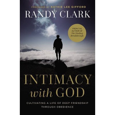 Intimacy with God - by  Randy Clark (Paperback)