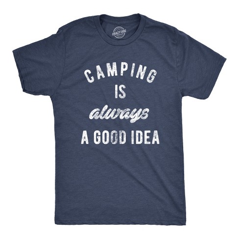 Mens Camping Is Always A Good Idea T shirt Funny Hiking Adventure Travel Tee - Crazy Dog Men's T Shirt - image 1 of 4