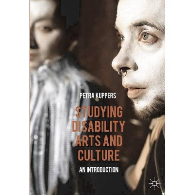 Studying Disability Arts and Culture - by  Petra Kuppers (Paperback)