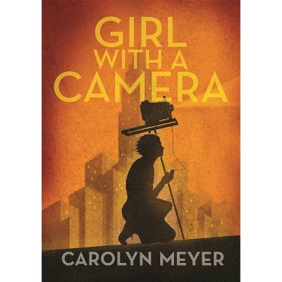 Girl with a Camera - by  Carolyn Meyer (Hardcover)