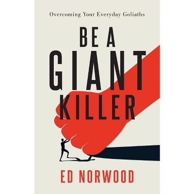 Be A Giant Killer - by  Ed Norwood (Paperback)