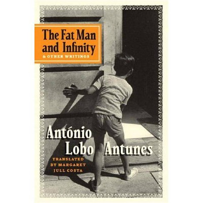 The Fat Man and Infinity - by  António Lobo Antunes (Hardcover)