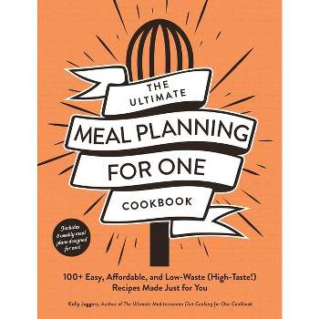 The Ultimate Meal Planning for One Cookbook - (Ultimate for One Cookbooks) by  Kelly Jaggers (Paperback)