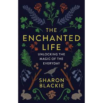 The Enchanted Life - by  Sharon Blackie (Paperback)