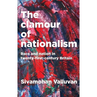 The clamour of nationalism - by  Sivamohan Valluvan (Hardcover)