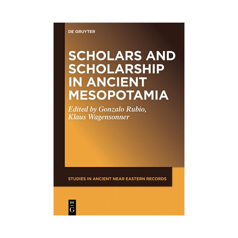 Scholars and Scholarship in Ancient Mesopotamia - (Studies in Ancient Near Eastern Records (Saner)) by  Gonzalo Rubio & Klaus Wagensonner (Hardcover), 1 of 2