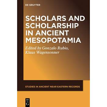 Scholars and Scholarship in Ancient Mesopotamia - (Studies in Ancient Near Eastern Records (Saner)) by  Gonzalo Rubio & Klaus Wagensonner (Hardcover)
