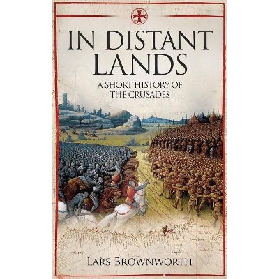 In Distant Lands - by  Lars Brownworth (Paperback)