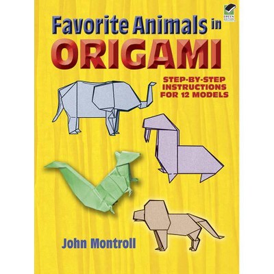 Favorite Animals in Origami - (Dover Origami Papercraft) by  John Montroll (Paperback)