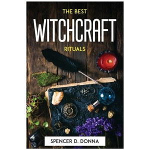 The Best Witchcraft Rituals - by  Spencer D Donna (Paperback) - 1 of 1