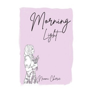 Morning Light - by  Naomi Cherie (Paperback) - 1 of 1