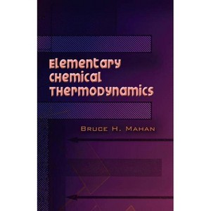 Elementary Chemical Thermodynamics - (Dover Books on Chemistry) by  Bruce H Mahan (Paperback) - 1 of 1