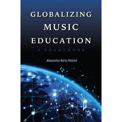 Globalizing Music Education - (Counterpoints: Music and Education) by  Alexandra Kertz-Welzel (Hardcover)