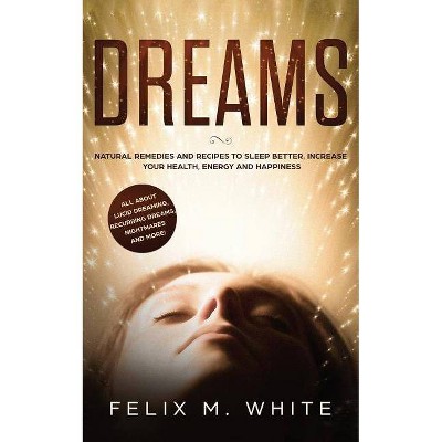 Dreams - by  Felix M White (Paperback)