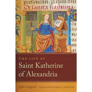 The Life of Saint Katherine of Alexandria - (Notre Dame Texts in Medieval Culture) by  John Capgrave (Paperback) - 1 of 1