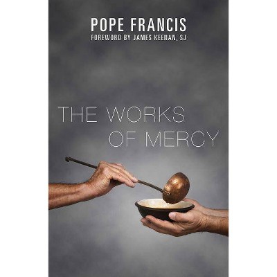 The Works of Mercy - by  Francis (Paperback)