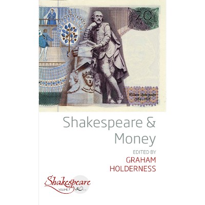 Shakespeare and Money - (Shakespeare &) by  Graham Holderness (Paperback)