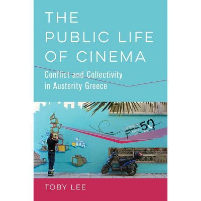 The Public Life of Cinema - by  Toby Lee (Paperback)