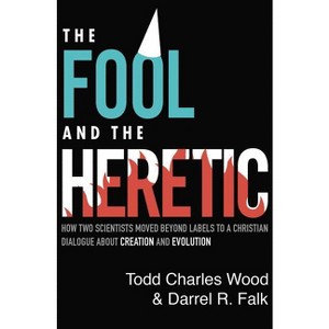 The Fool and the Heretic - by  Todd Charles Wood & Darrel R Falk (Paperback) - 1 of 1