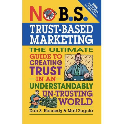 No B.S. Trust Based Marketing - by  Matt Zagula & Dan S Kennedy (Paperback)