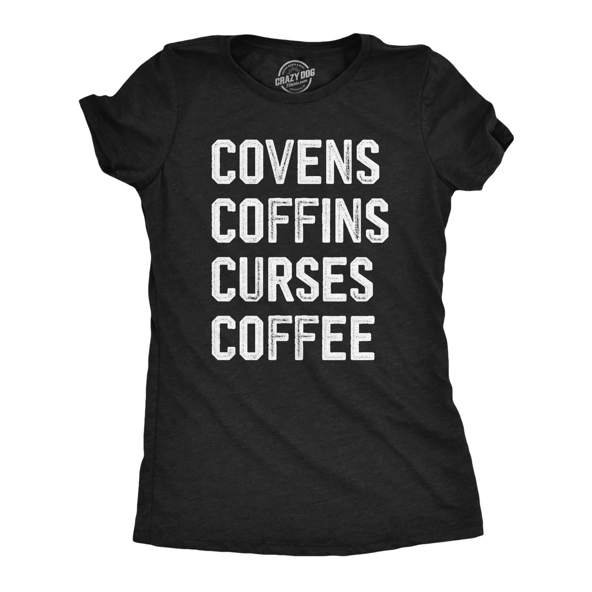 Womens Covens Coffins Curses Coffee T Shirt Funny Halloween Witch Caffeine Lovers Tee for Ladies - Crazy Dog Women's T Shirt For Halloween Season S