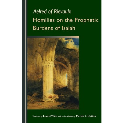 Homilies on the Prophetic Burdens of Isaiah - (Cistercian Fathers) by  Aelred of Rievaulx (Paperback)
