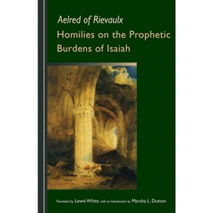 Homilies on the Prophetic Burdens of Isaiah - (Cistercian Fathers) by  Aelred of Rievaulx (Paperback) - 1 of 1