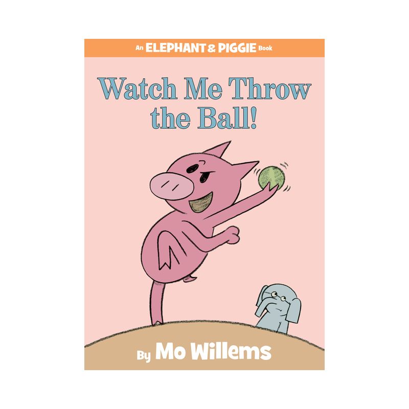 Watch Me Throw the Ball! ( An Elephant and Piggie Book) (Hardcover) by Mo Willems, 1 of 2