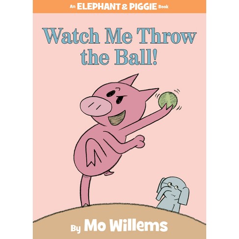 Watch Me Throw the Ball! ( An Elephant and Piggie Book) (Hardcover) by Mo Willems - image 1 of 1