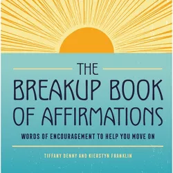 The Breakup Book of Affirmations - by  Tiffany Denny & Kierstyn Franklin (Paperback)