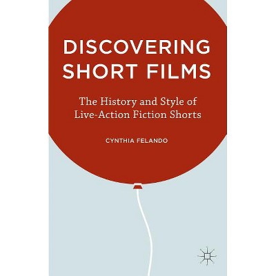 Discovering Short Films - by  C Felando (Hardcover)