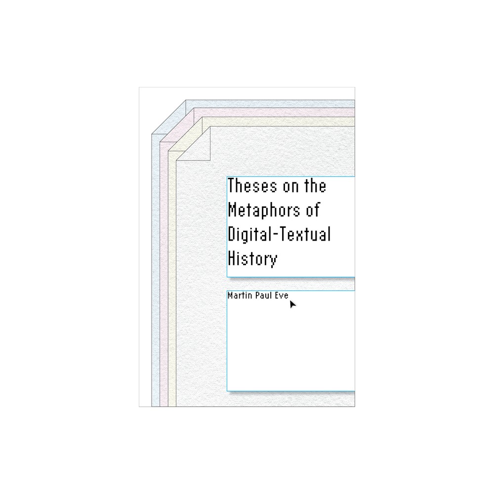 Theses on the Metaphors of Digital-Textual History - (Stanford Text Technologies) by Martin Paul Eve (Paperback)