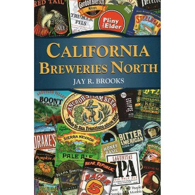 California Breweries North PB - by  Jay R Brooks (Paperback)