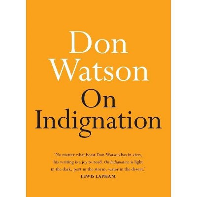 On Indignation - by  Don Watson (Paperback)