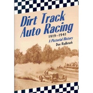 Dirt Track Auto Racing, 1919-1941 - by  Don Radbruch (Paperback) - 1 of 1