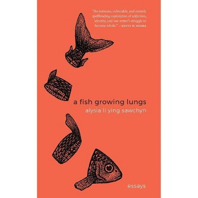 A Fish Growing Lungs - by  Alysia Li Ying Sawchyn (Paperback)