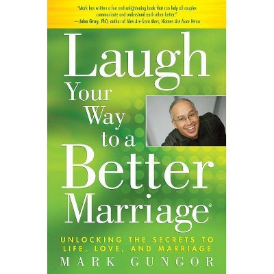 Laugh Your Way to a Better Marriage - by  Mark Gungor (Paperback)